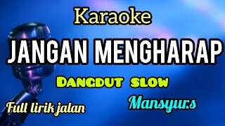 Download lagu Karaoke dangdut slow JANGAN MENGHARAP manayur.s mp3