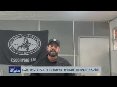 Casal é preso acusado de torturar mulher durante churrasco em Nazário