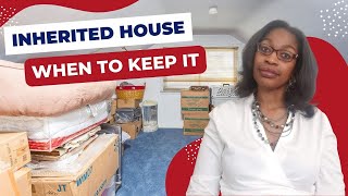 Inheriting a house? When to Keep as a Rental Property | When to Keep as a Rental Property