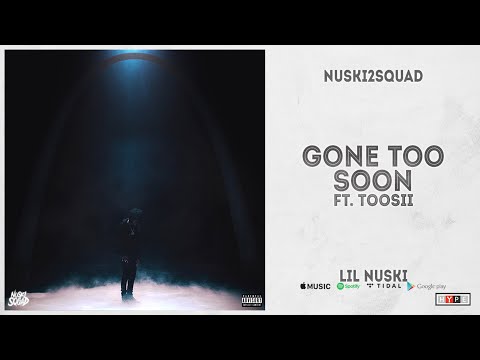 NUSKI2SQUAD - "Gone Too Soon" Ft. Toosii (Lil Nuski)