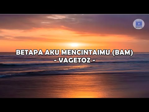 BETAPA AKU MENCINTAIMU - VAGETOZ (Lirik)