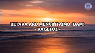 Download lagu BETAPA AKU MENCINTAIMU - VAGETOZ (Lirik) mp3 Download lagu BETAPA AKU MENCINTAIMU - VAGETOZ (Lirik) mp3