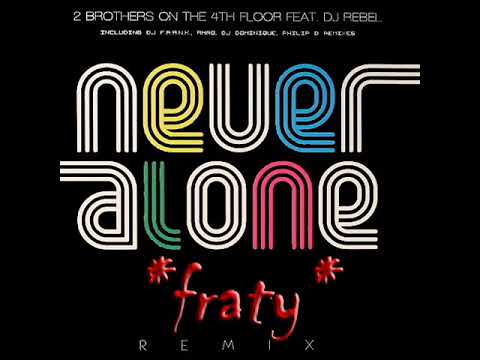 2 Brothers on the 4th Floor ft. DJ Rebel - Never Alone (DJ F.r.a.n.k. Remix)