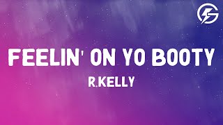 R.Kelly - Feelin' On Yo Booty (Lyrics)