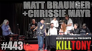 KILL TONY #443 - MATT BRAUNGER + CHRISSIE MAYR