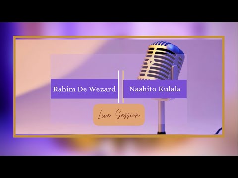 @Rahim-rara & @NashitoKulala - Live Session