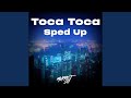 Toca Toca (Sped Up)