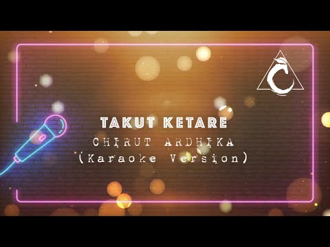 TAKUT KETARA KARAOKE - CHIRUT ARDHIKA