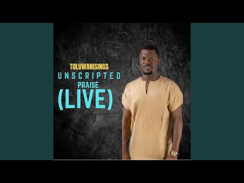 MP3 DOWNLOAD: Toluwani Sings - Unscripted Praise [+ Lyrics] | CeeNaija