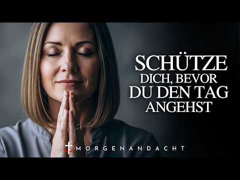 Bete dies jeden Morgen und ziehe die Waffenrüstung Gottes an | Morgendliche Andacht