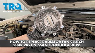 How to Replace Radiator Fan Clutch 2005-2021 Nissan Frontier 4.0L V6