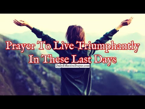 Prayer To Live Triumphantly In These Last Days | Daily Inspirational Prayers Video