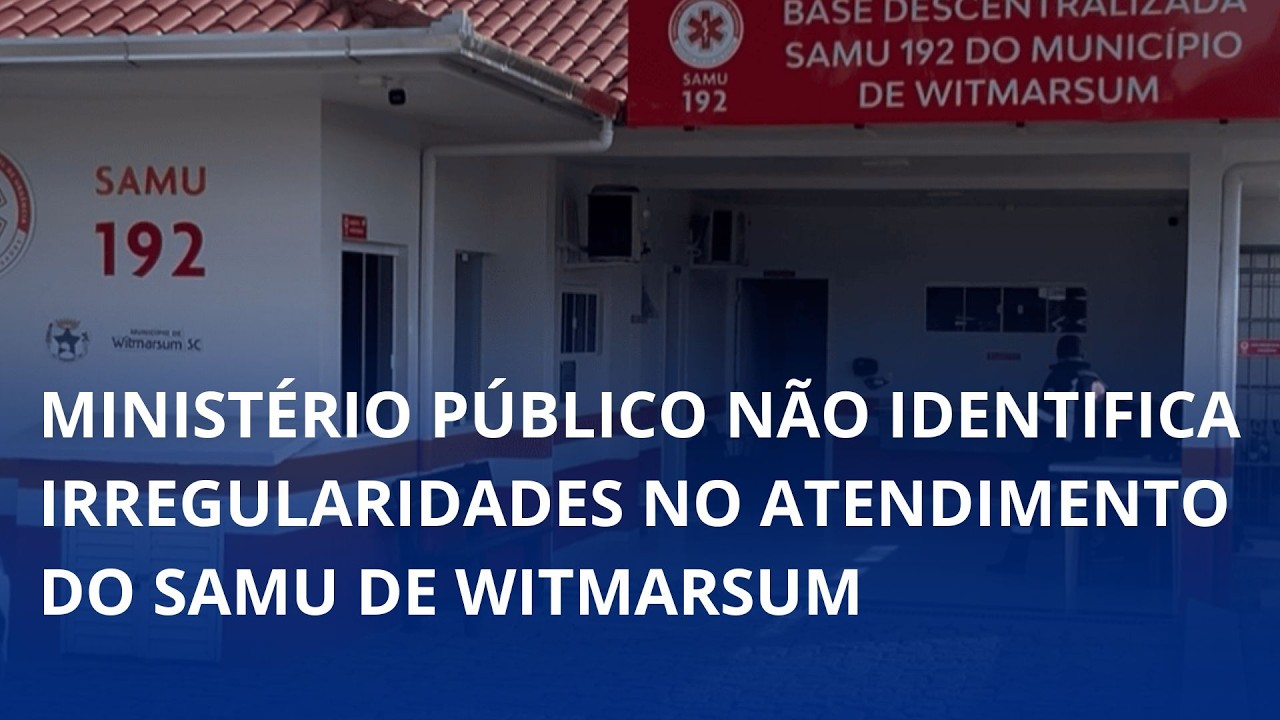 Ministério Público não identifica irregularidades no atendimento do SAMU de Witmarsum