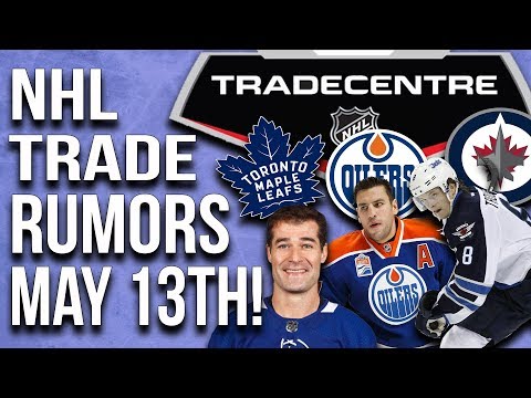 NHL Trade Rumors! Jets, Leafs, Oilers! (May 13th)