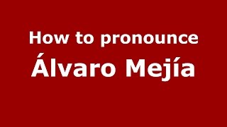 How to pronounce &aacute;lvaro Mej&iacute;a