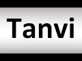 How to Pronounce Tanvi