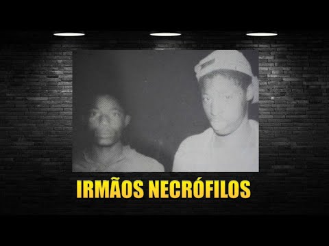 Os irmãos necrófilos | Caso no Brasil