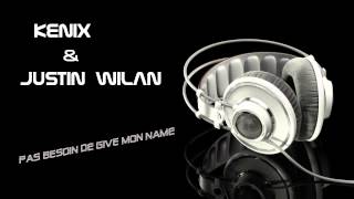 Kenix feat Justin Wilan   pas besoin de give my name