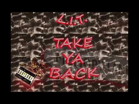 L.I.T. Take Ya Back (Single)
