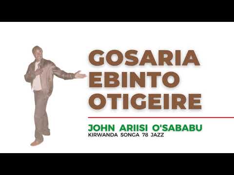 GOSARIA EBINTO OTIGEIRE - ENDUGU MWALIMU CHIEF JOHN ARIISI O'SABABU