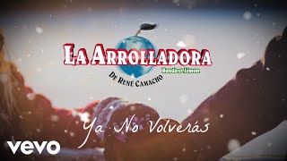 La Arrolladora Banda El Limón De René Camacho - Ya No Volverás (Lyric Video)
