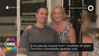 ‘Everybody loved him’: mother of slain Toronto constable speaks out