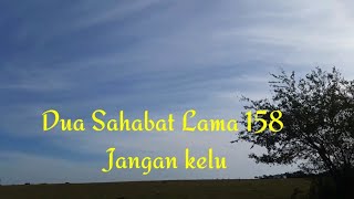 Download lagu Dua Sahabat Lama 158 _ Jangan kelu mp3