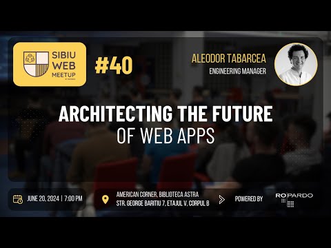 Sibiu Web Meetup #40 - Architecting the future of web apps
