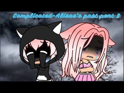 Complicated Alisa's Past Part 3 Glmv (Gacha Life Music Video) (Very Old)