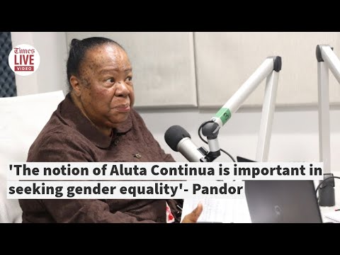 'The notion of Aluta Continua is important in seeking gender equality' Naledi Pandor