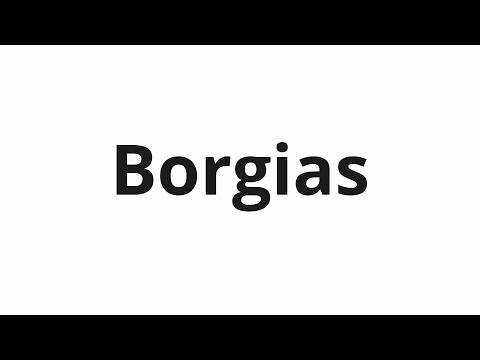 How to pronounce Borgias