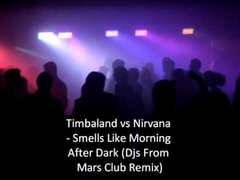 Timbaland vs Nirvana - Smells Like Morning After Dark (Djs From Mars Club Remix)