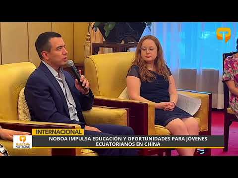 Noboa impulsa educación y oportunidades para jóvenes ecuatorianos en China