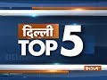 Delhi Top 5 | November 4, 2018