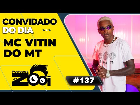 MC VITIN DO MT - PODCAST DO ZOOI #137 | @Vitindomt_paidasmelodias