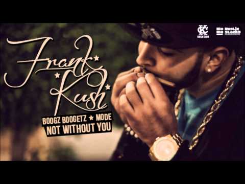 Kush Club Presents: Frank Kush Feat. Boogz Boogetz & Mode - Not Without You