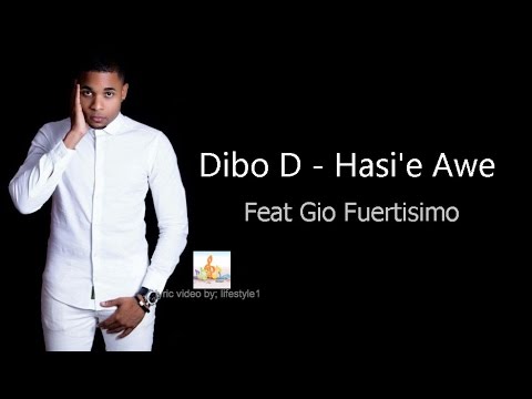 Dibo D - Hasi'e Awe Ft. Gio Fuertisimo (lyrics)