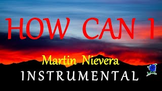 HOW CAN I  - MARTIN NIEVERA instrumental (lyrics)
