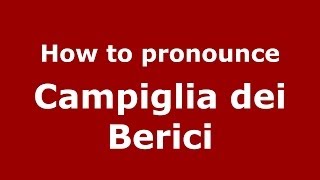 How to pronounce Campiglia Dei Berici
