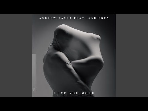 Love You More (Andrew Bayer & Genix In My Next Life Mix)