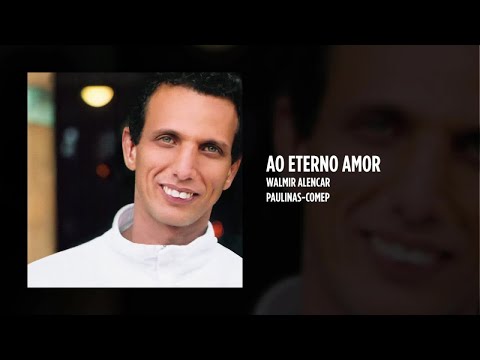 Walmir Alencar - Ao eterno amor