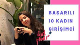 KADINLARIN GÜCÜ ADINA !    #Başarılı 10 Kadın Girişimci