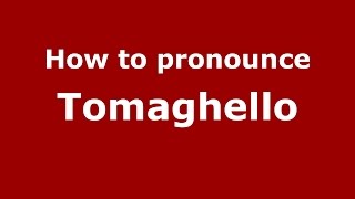 How to pronounce Tomaghello