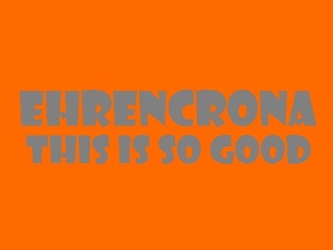 Ehrencrona | This Is So Good