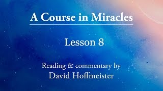 ACIM  Audio Lessons 8 Plus Text with Commentary by David Hoffmeister A Course in Miracles