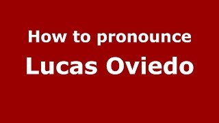How to pronounce Lucas Oviedo