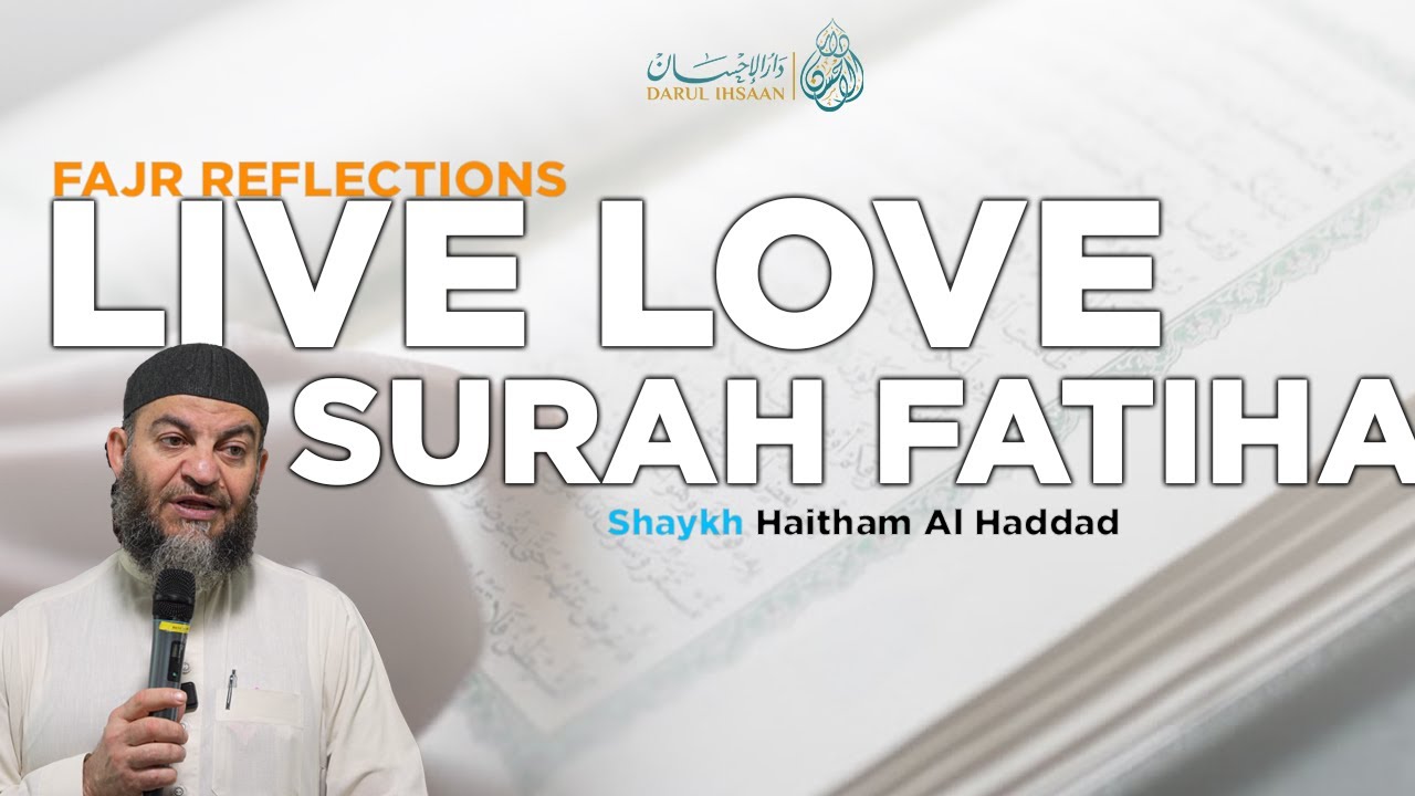 Live And Love Surah Fatiha | Fajr Reflections 3 | Sheikh Haitham Al Haddad