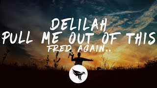 Fred again.. - Delilah (pull me out of this) [Lyrics]
