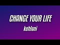 Kehlani - Change Your Life (Lyrics)