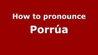 How to pronounce Porrúa